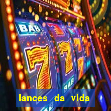 lances da vida assistir online